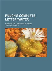 Punch's Complete Letter Writer; With 50 Illustr. by Kenny Meadows,1235617130,9781235617133