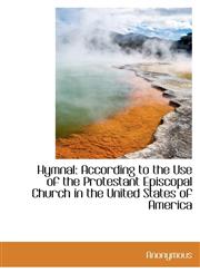 Hymnal According to the Use of the Protestant Episcopal Church in the United States of America,1116383896,9781116383898