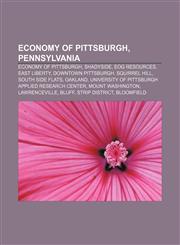 Economy of Pittsburgh, Pennsylvania Economy of Pittsburgh, Shadyside, EOG Resources, East Liberty, Downtown Pittsburgh, Squirrel Hill,1157140580,9781157140580