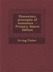 Elementary Principles of Economics - Primary Source Edition,1294777483,9781294777489