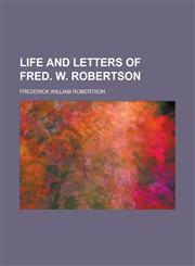 Life and Letters of Fred. W. Robertson,123494524X,9781234945244