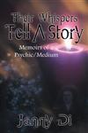 Their Whispers Tell a Story Memoirs of a Psychic/Medium,148172293X,9781481722933