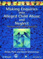 Making Enquiries into Alleged Child Abuse and Neglect Partnership with Families,0471972223,9780471972228