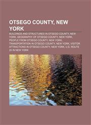 Otsego County, New York Buildings and structures in Otsego County, New York, Geography of Otsego County, New York, People from Otsego County,1157122876,9781157122876