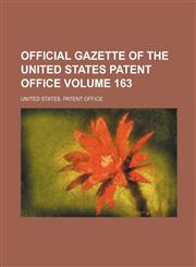 Official gazette of the United States Patent Office Volume 163,1236303636,9781236303639