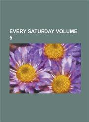 Every Saturday Volume 5,1231746130,9781231746134