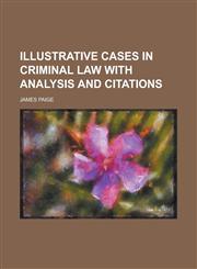 Illustrative Cases in Criminal Law with Analysis and Citations,1152328557,9781152328556
