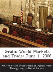 Grain World Markets and Trade: June 1, 2006,1288640862,9781288640867