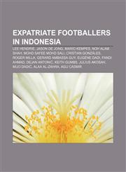 Expatriate footballers in Indonesia Lee Hendrie, Jason de Jong, Mario Kempes, Noh Alam Shah, Mohd Safee Mohd Sali, Cristian Gonzáles,1155619668,9781155619668