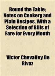 Round the Table; Notes on Cookery and Plain Recipes, With a Selection of Bills of Fare for Every Month,1154837769,9781154837766