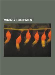 Mining Equipment Alpha Hydraulic Diggings, Anderton Shearer Loader, Arrastra, Bagger 288, Bagger 293, Ball Mill, Bateman Pulsed Column,,1230483713,9781230483719
