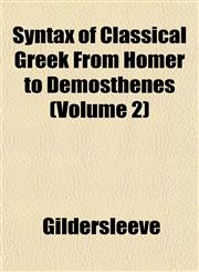 Syntax of Classical Greek From Homer to Demosthenes (Volume 2),1153171376,9781153171373