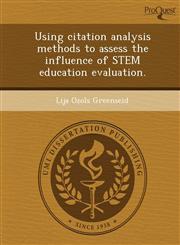 Using citation analysis methods to assess the influence of STEM education evaluation.,1248988906,9781248988909