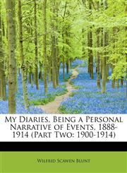 My Diaries, Being a Personal Narrative of Events, 1888-1914 (Part Two 1900-1914),1241288402,9781241288402