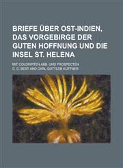 Briefe über Ost-Indien, das Vorgebirge der guten Hoffnung und die Insel St. Helena; Mit colorirten Abb. und Prospecten,1234311062,9781234311063