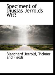 Speciment of Diuglas Jerrolds Wit,1140634518,9781140634515