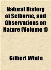 Natural History of Selborne, and Observations on Nature (Volume 1),1152433784,9781152433786