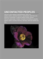 Uncontacted peoples Pintupi, Awá, Makinti Napanangka, Wintjiya Napaltjarri, Jarawa people, Ya̧nomamö, Sentinelese people, Huaorani,1233073729,9781233073726