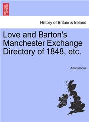 Love and Barton's Manchester Exchange Directory of 1848, etc.,1241319820,9781241319823