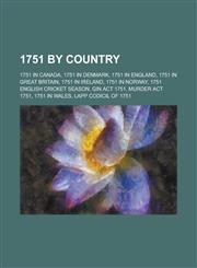 1751 by Country 1751 in Canada, 1751 in Denmark, 1751 in England, 1751 in Great Britain, 1751 in Norway, 1751 English Cricket Season,1157731619,9781157731610