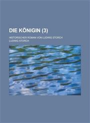 Die Konigin; Historischer Roman Von Ludwig Storch (3),1234405954,9781234405953