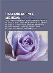 Oakland County, Michigan Troy, Michigan, Ferndale, Michigan, Farmington Hills, Michigan, Pontiac, Michigan, Independence Township, Michigan,1157641148,9781157641148