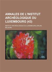 Annales de L'Institut Archeologique Du Luxembourg (43),1159793182,9781159793180