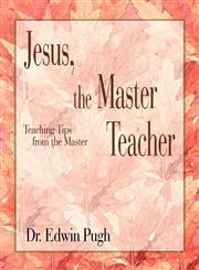 Jesus, the Master Teacher Teaching Tips from the Master,1420865536,9781420865530