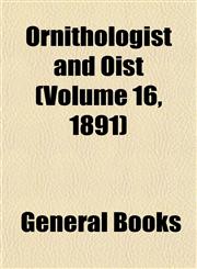 Ornithologist and Oist (Volume 16, 1891),1153084767,9781153084765