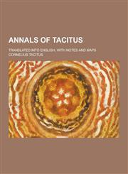 Annals of Tacitus; Translated Into English, with Notes and Maps,123074231X,9781230742311