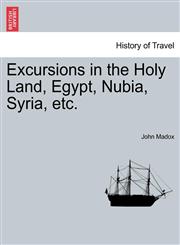 Excursions in the Holy Land, Egypt, Nubia, Syria, etc.,1241327017,9781241327019