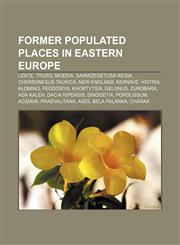 Former populated places in Eastern Europe Lidice, Truso, Moesia, Sarmizegetusa Regia, Chersonesus Taurica, New England, Kernavė, Histria,1233097997,9781233097999