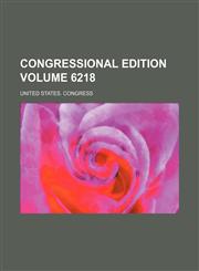 Congressional edition Volume 6218,1235938875,9781235938870