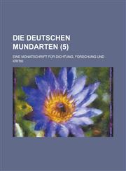 Die Deutschen Mundarten; Eine Monatschrift Fur Dichtung, Forschung Und Kritik (5 ),1153475901,9781153475907