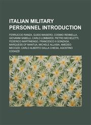 Italian military personnel Introduction Ferruccio Ranza, Guido Masiero, Cosimo Rennella, Giovanni Sabelli, Carlo Lombardi, Pietro Micheletti, Federico Martinengo, Francesco II Gonzaga, Marquess of Mantua, Michele Allasia, Amedeo Mecozzi,1157328016,9781157328018