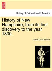 History of New Hampshire, from its first discovery to the year 1830.,124146748X,9781241467487