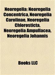 Neoregelia Neoregelia Concentrica, Neoregelia Carolinae, Neoregelia Chlorosticta, Neoregelia Ampullacea, Neoregelia Johannis,1155373790,9781155373799