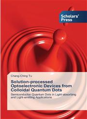 Solution-Processed Optoelectronic Devices from Colloidal Quantum Dots,3639717252,9783639717259