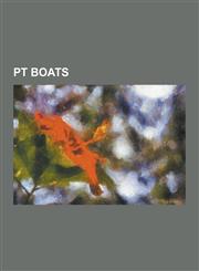 PT Boats Douglas MacArthur's Escape from the Philippines, List of PT Boat Bases, Motor Torpedo Boat PT-109, Motor Torpedo Boat,1230529837,9781230529837