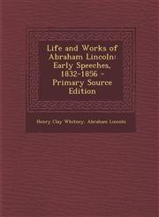 Life and Works of Abraham Lincoln Early Speeches, 1832-1856 - Primary Source Edition,1295597535,9781295597536