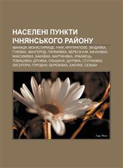 Naseleni punkty Ichnyansʹkoho ray̆onu Ivanytsya, Monastyryshche, Ichnya, Krupychpole, Zauday̆ka, Huzhivka, Ivanhorod, Parafiïvka, Vereskuny,1233838849,9781233838844
