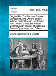 Original Bill. The Banque Franco-Egyptienne, and Others, against William Butler Duncan, Impleaded With Others. Cross Bill. William Butler Duncan against The Banque Franco-Egyptienne, and Others,1275095321,9781275095328
