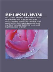 Irske sportsutøvere Irske Formel 1-førere, Irske alpinister, Irske badmintonspillere, Irske boksere, Irske cricketspillere,1232783706,9781232783701