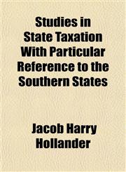 Studies in State Taxation With Particular Reference to the Southern States,1154136523,9781154136524