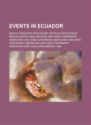 Events in Ecuador Beauty Pageants in Ecuador, Festivals in Ecuador, Miss Ecuador, Miss Universe 2004, Miss Continente Americano 2007,1156032512,9781156032510