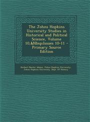 Johns Hopkins University Studies in Historical and Political Science, Volume 10, Issues 10-11,1289397074,9781289397074