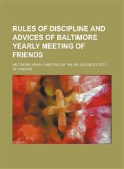 Rules of discipline and advices of Baltimore yearly meeting of Friends,115140408X,9781151404084