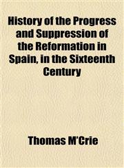 History of the Progress and Suppression of the Reformation in Spain, in the Sixteenth Century,1152309439,9781152309432
