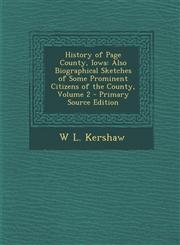 History of Page County, Iowa Also Biographical Sketches of Some Prominent Citizens of the County, Volume 2 - Primary Source Edition,1295439956,9781295439959