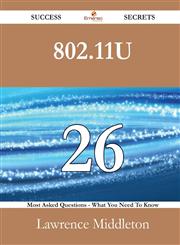 802.11u 26 Success Secrets - 26 Most Asked Questions On 802.11u - What You Need To Know,1488526664,9781488526664